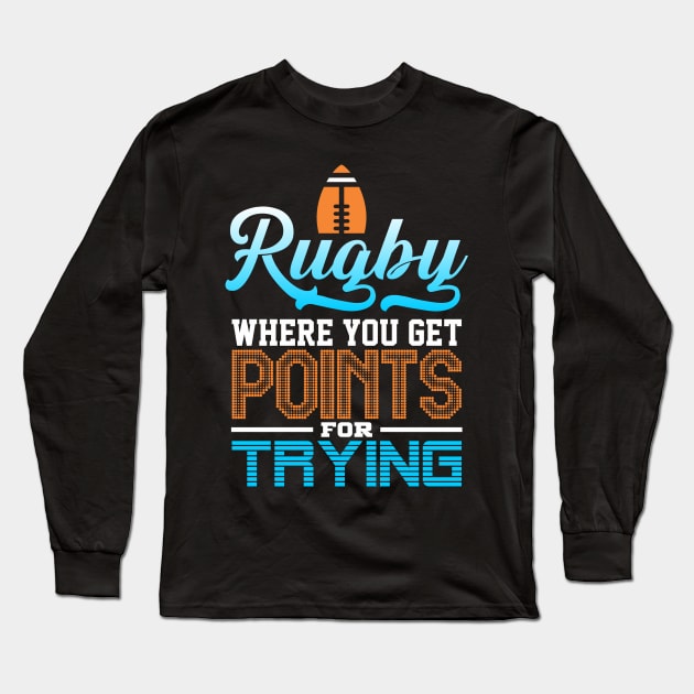 Rugby, Where You Get Points for Trying Long Sleeve T-Shirt by rcia